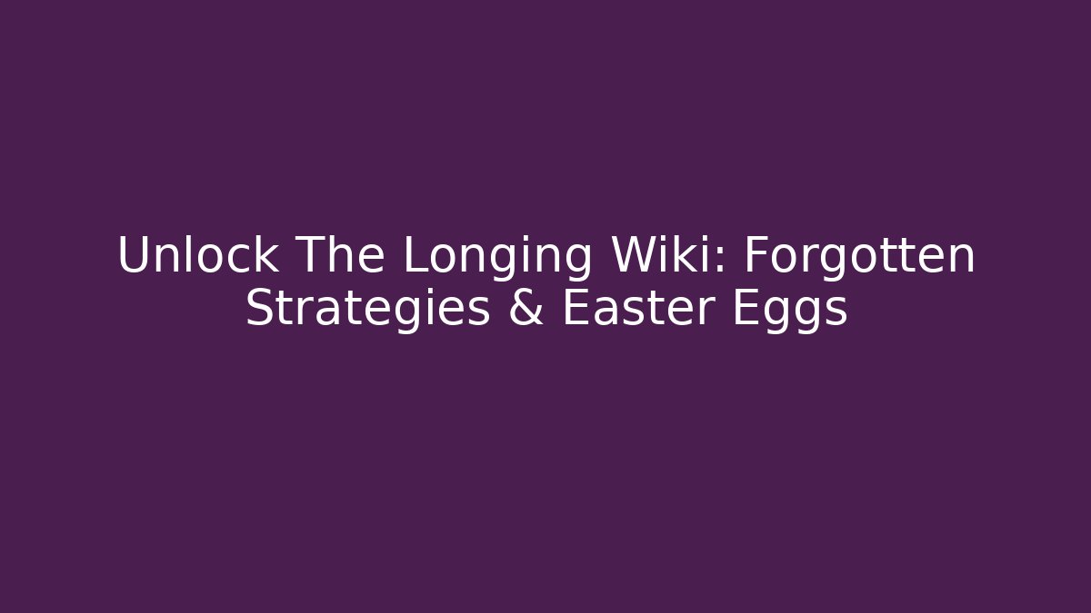 Unlock The Longing Wiki: Forgotten Strategies & Easter Eggs - Felix Cat Insurance