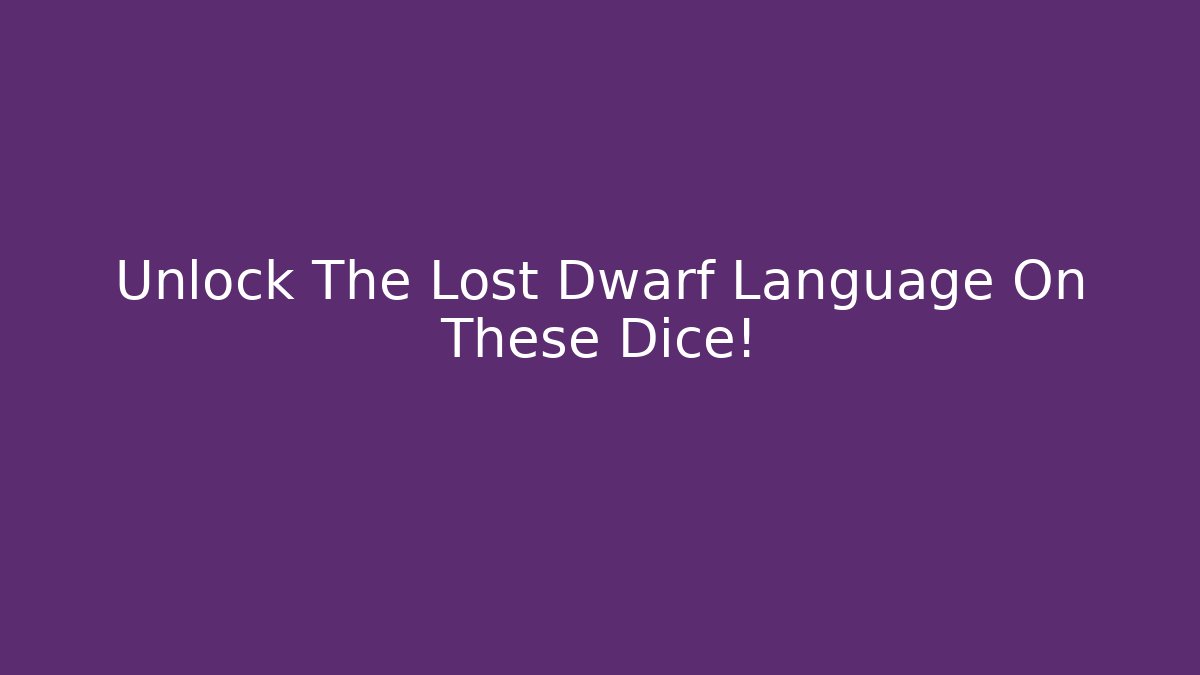 Unlock The Lost Dwarf Language On These Dice!