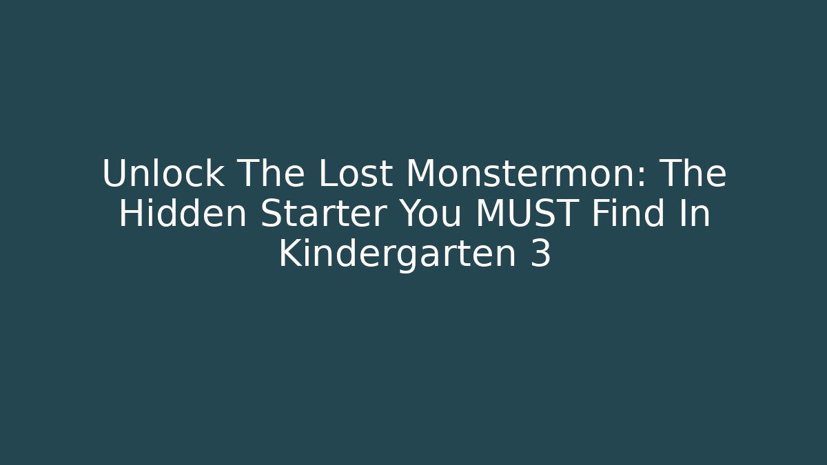 Unlock The Lost Monstermon: The Hidden Starter You MUST Find In Kindergarten 3