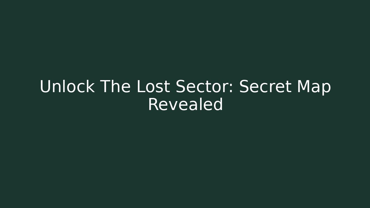 Unlock The Lost Sector: Secret Map Revealed - Felix Cat Insurance