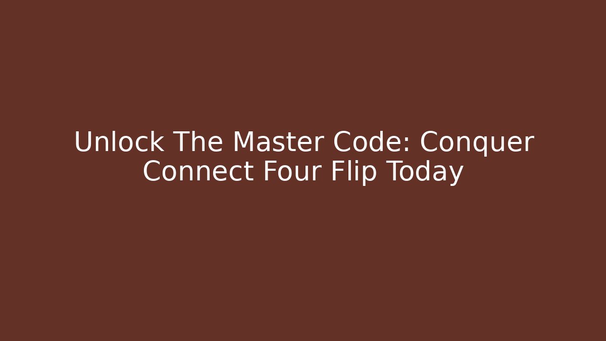Unlock The Master Code: Conquer Connect Four Flip Today - Felix Cat Insurance