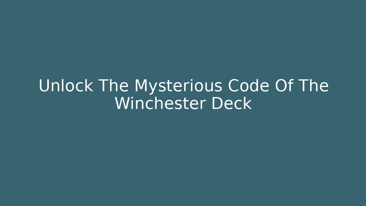 Unlock The Mysterious Code Of The Winchester Deck