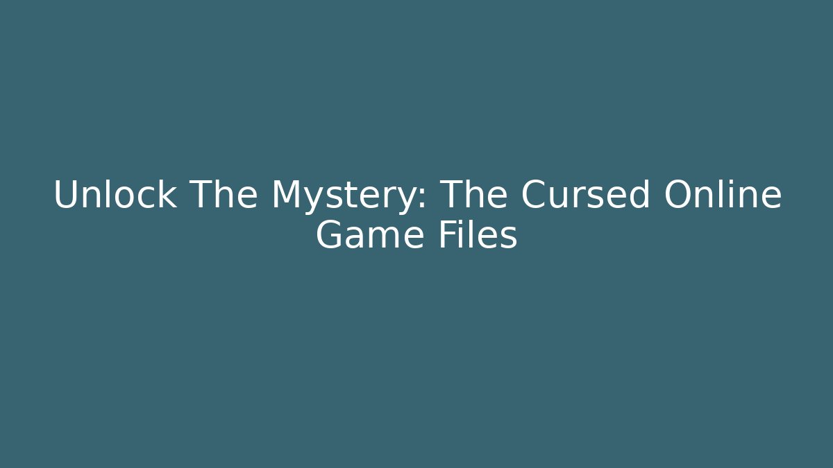 Unlock The Mystery: The Cursed Online Game Files
