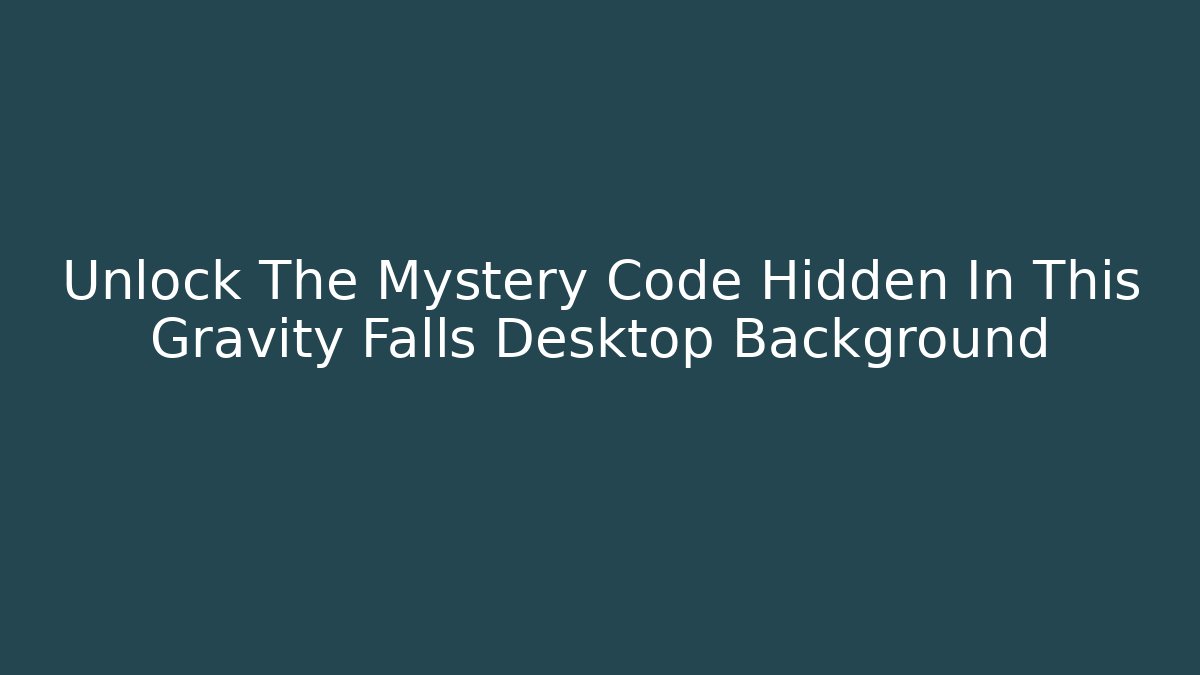 Unlock The Mystery Code Hidden In This Gravity Falls Desktop Background