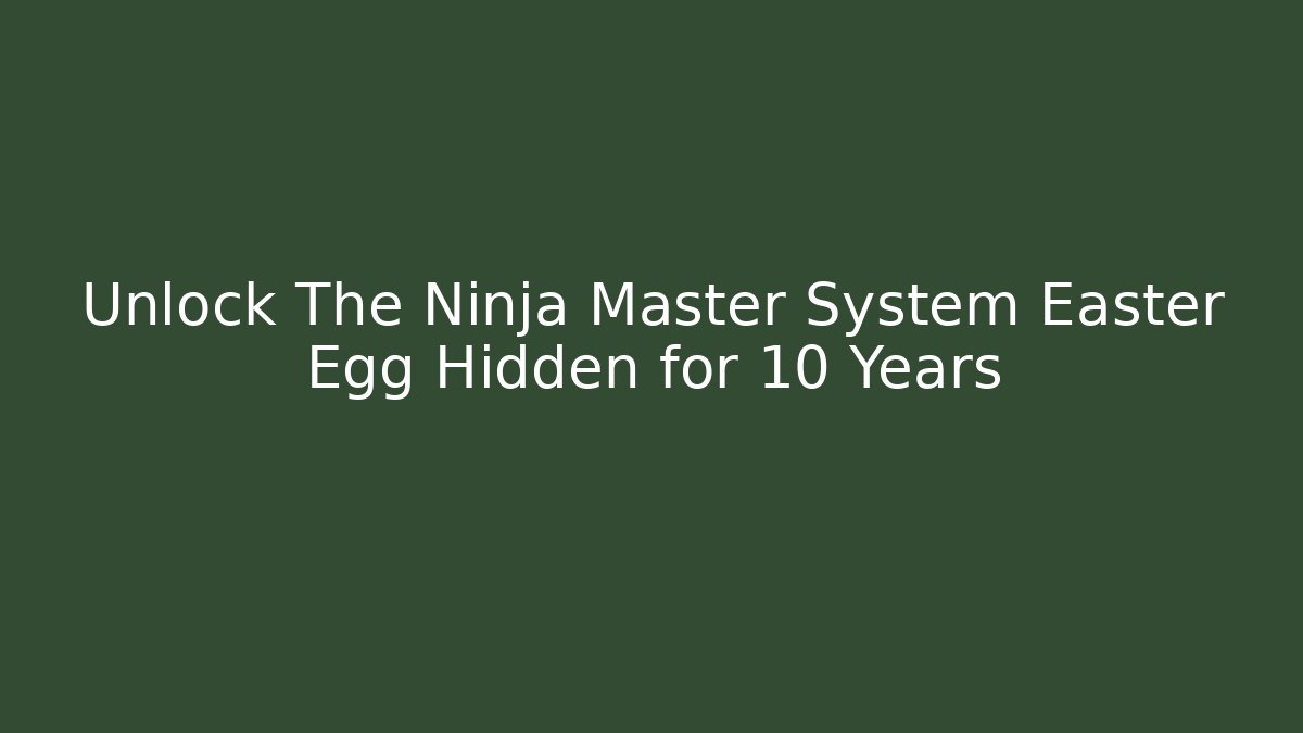 Unlock The Ninja Master System Easter Egg Hidden for 10 Years