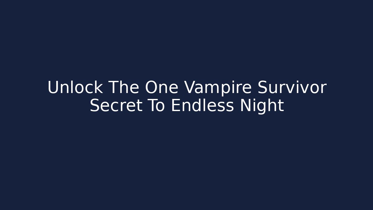 Unlock The One Vampire Survivor Secret To Endless Night - Felix Cat Insurance