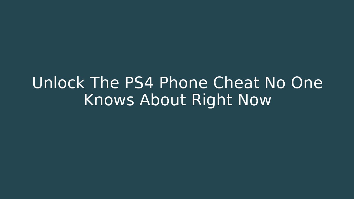 Unlock The PS4 Phone Cheat No One Knows About Right Now