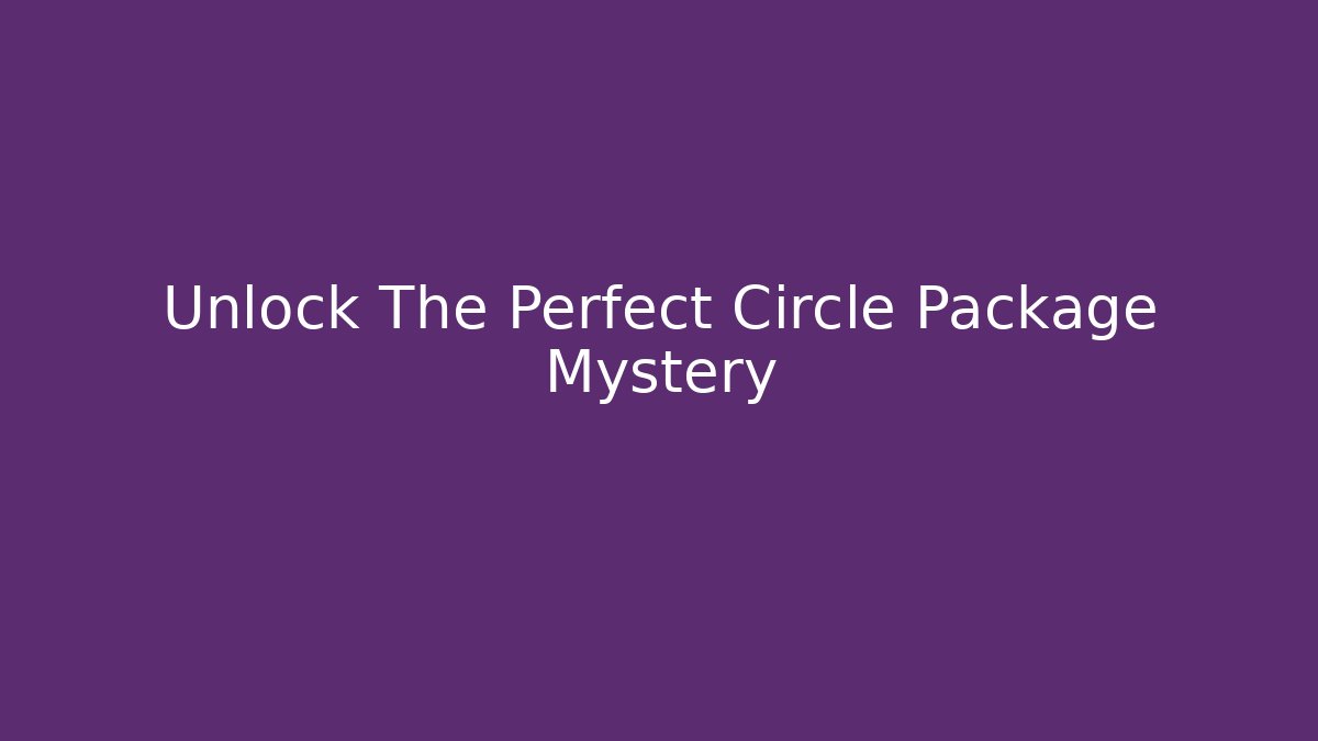 Unlock The Perfect Circle Package Mystery - Felix Cat Insurance