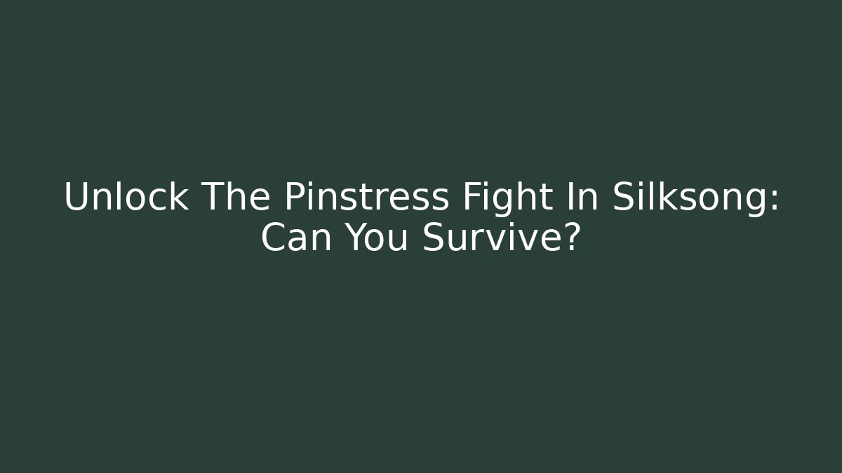 Unlock The Pinstress Fight In Silksong: Can You Survive?