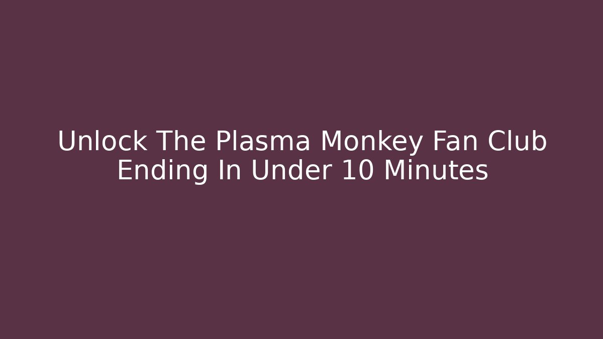 Unlock The Plasma Monkey Fan Club Ending In Under 10 Minutes - Felix Cat Insurance