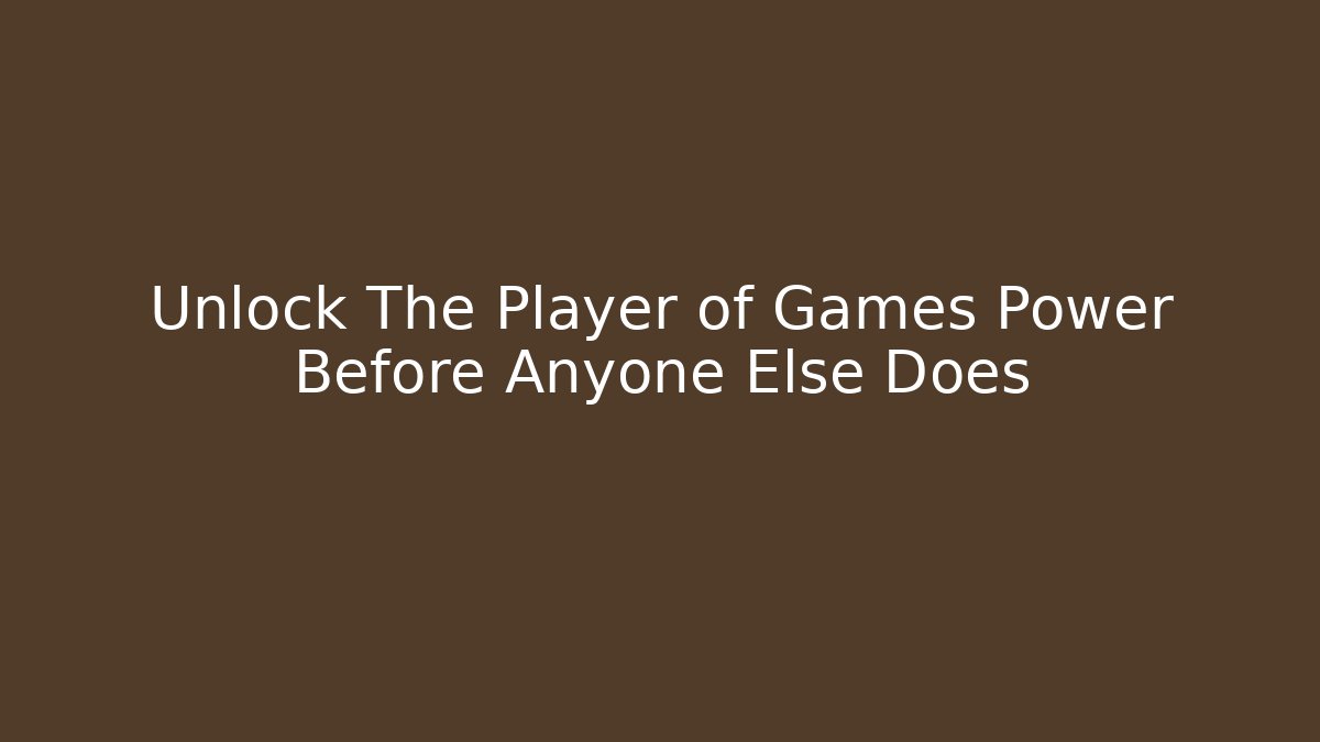 Unlock The Player of Games Power Before Anyone Else Does