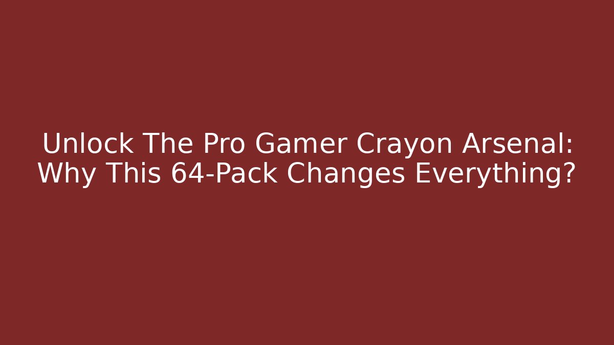 Unlock The Pro Gamer Crayon Arsenal: Why This 64-Pack Changes Everything?