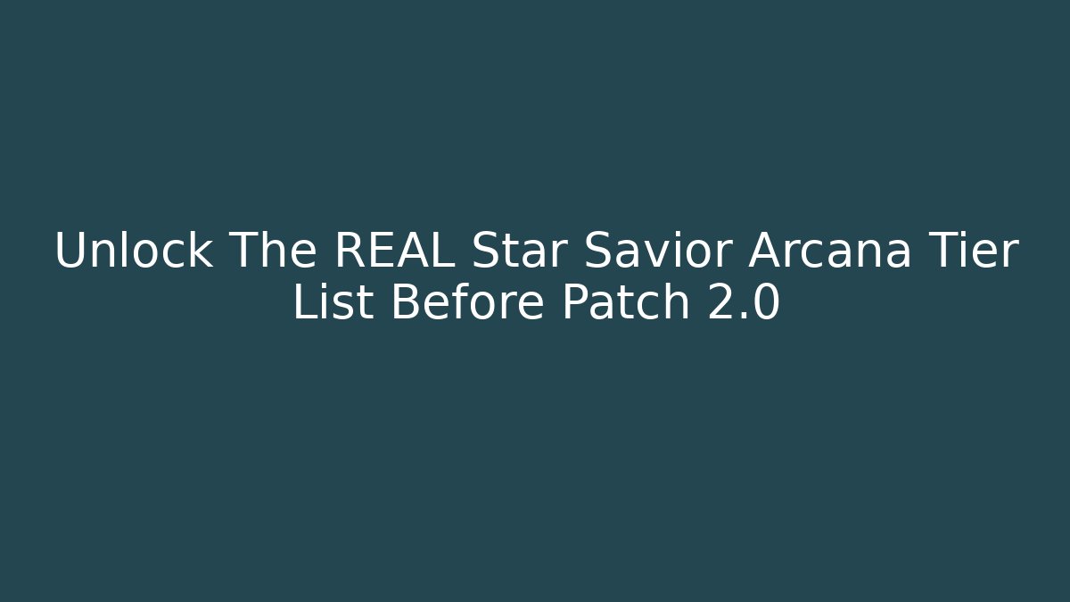Unlock The REAL Star Savior Arcana Tier List Before Patch 2.0 - Felix Cat Insurance