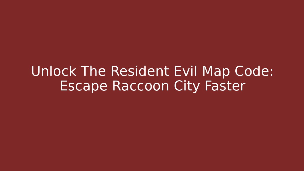 Unlock The Resident Evil Map Code: Escape Raccoon City Faster