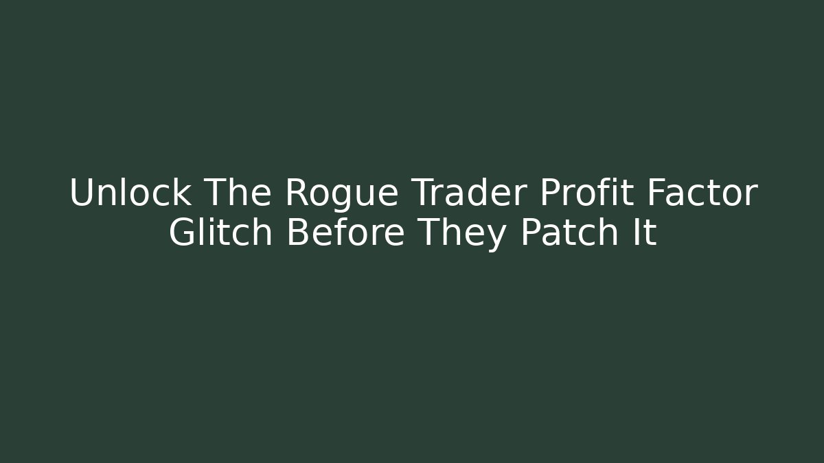 Unlock The Rogue Trader Profit Factor Glitch Before They Patch It - Felix Cat Insurance
