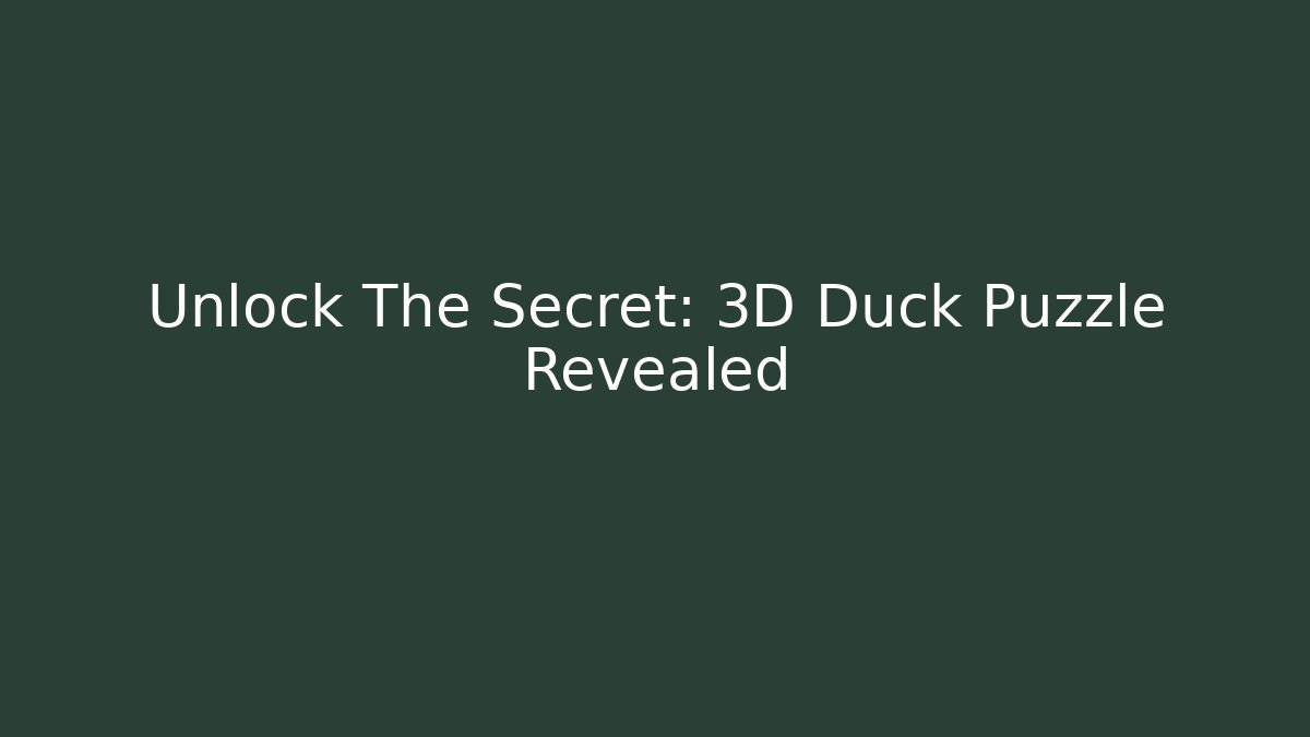Unlock The Secret: 3D Duck Puzzle Revealed