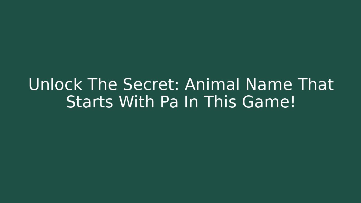 Unlock The Secret: Animal Name That Starts With Pa In This Game!