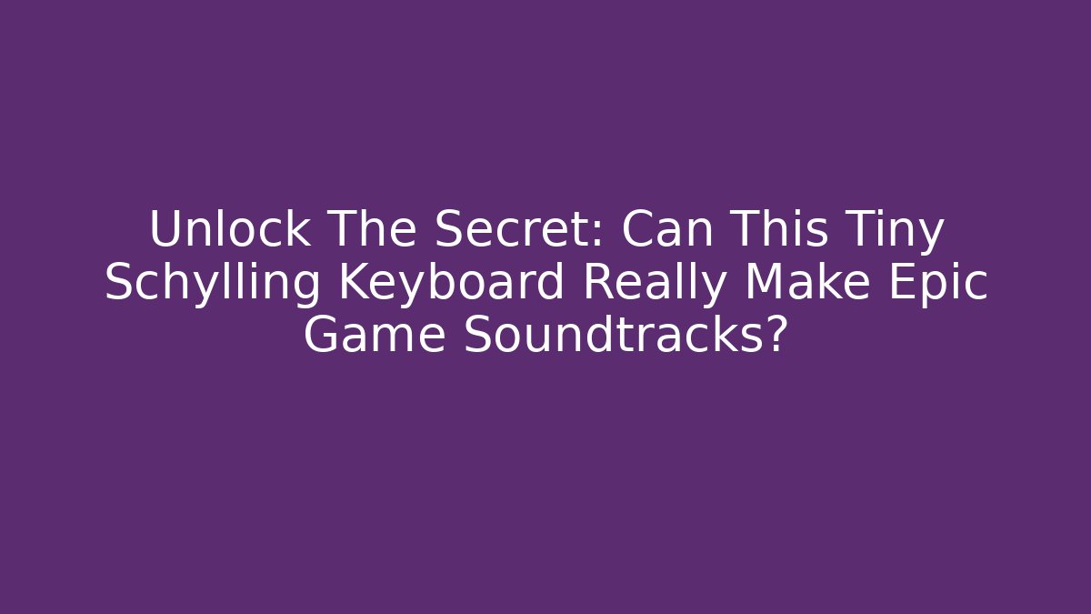 Unlock The Secret: Can This Tiny Schylling Keyboard Really Make Epic Game Soundtracks?