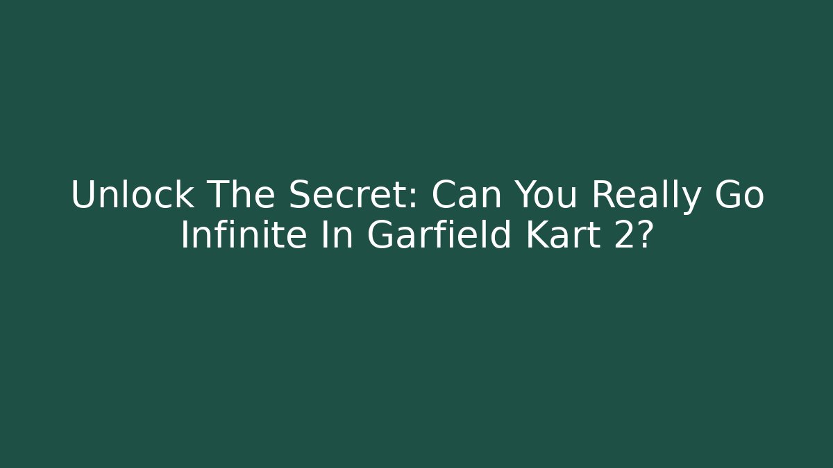Unlock The Secret: Can You Really Go Infinite In Garfield Kart 2?