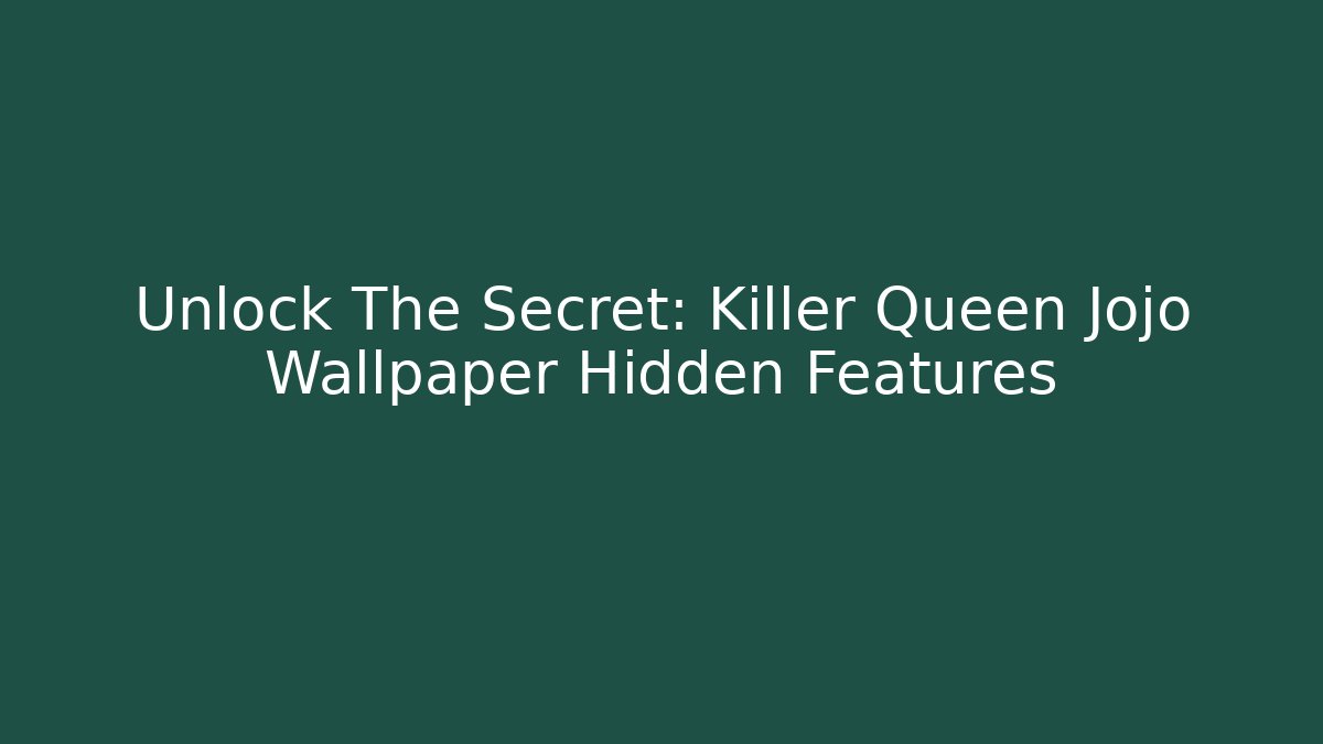 Unlock The Secret: Killer Queen Jojo Wallpaper Hidden Features