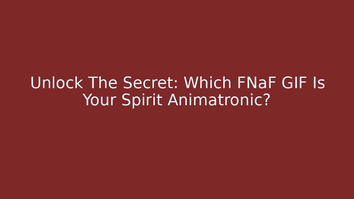 Unlock The Secret: Which FNaF GIF Is Your Spirit Animatronic?