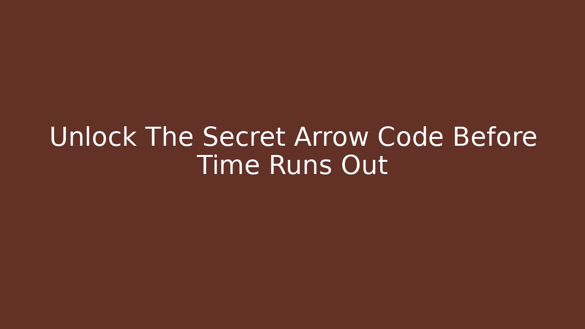 Unlock The Secret Arrow Code Before Time Runs Out