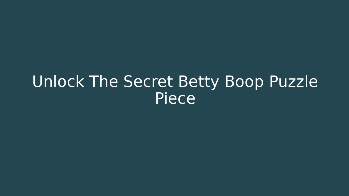 Unlock The Secret Betty Boop Puzzle Piece