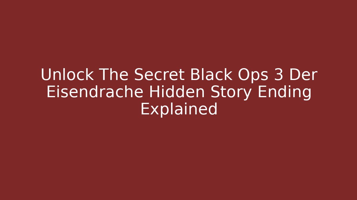 Unlock The Secret Black Ops 3 Der Eisendrache Hidden Story Ending Explained