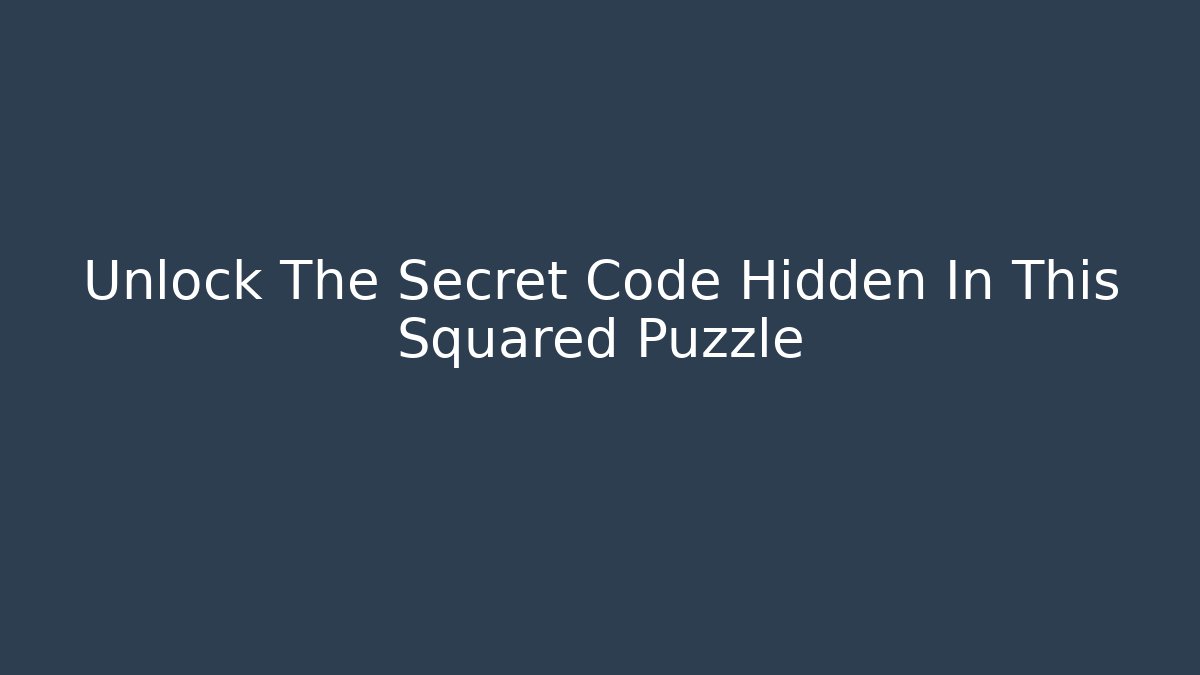 Unlock The Secret Code Hidden In This Squared Puzzle - Felix Cat Insurance