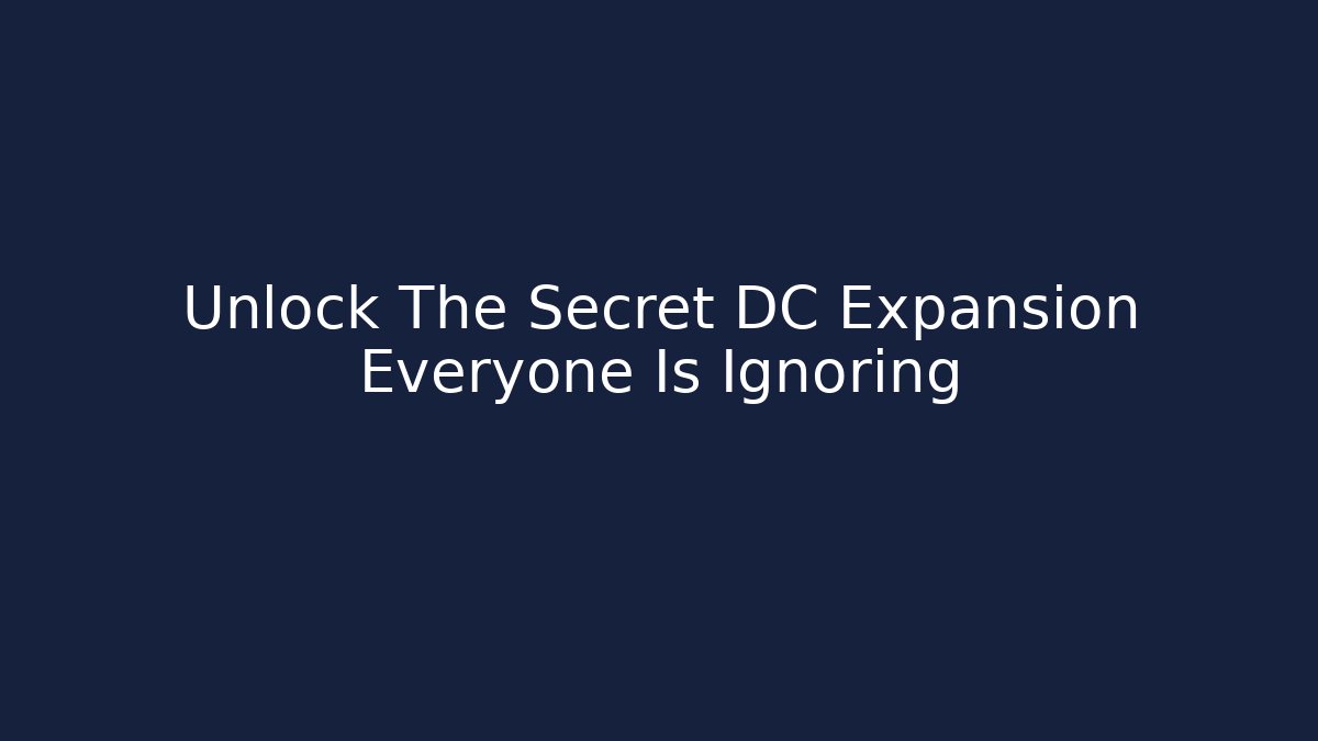 Unlock The Secret DC Expansion Everyone Is Ignoring