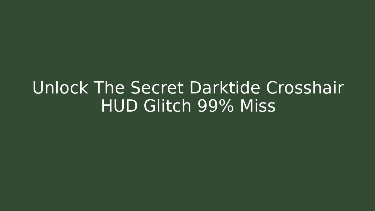 Unlock The Secret Darktide Crosshair HUD Glitch 99% Miss