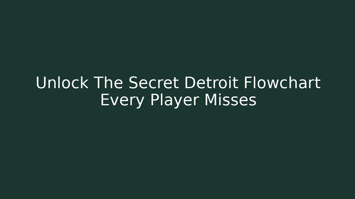 Unlock The Secret Detroit Flowchart Every Player Misses