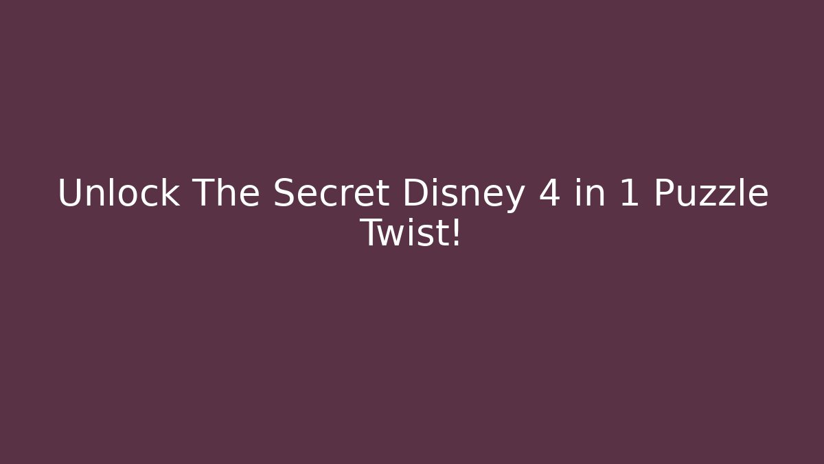 Unlock The Secret Disney 4 in 1 Puzzle Twist!