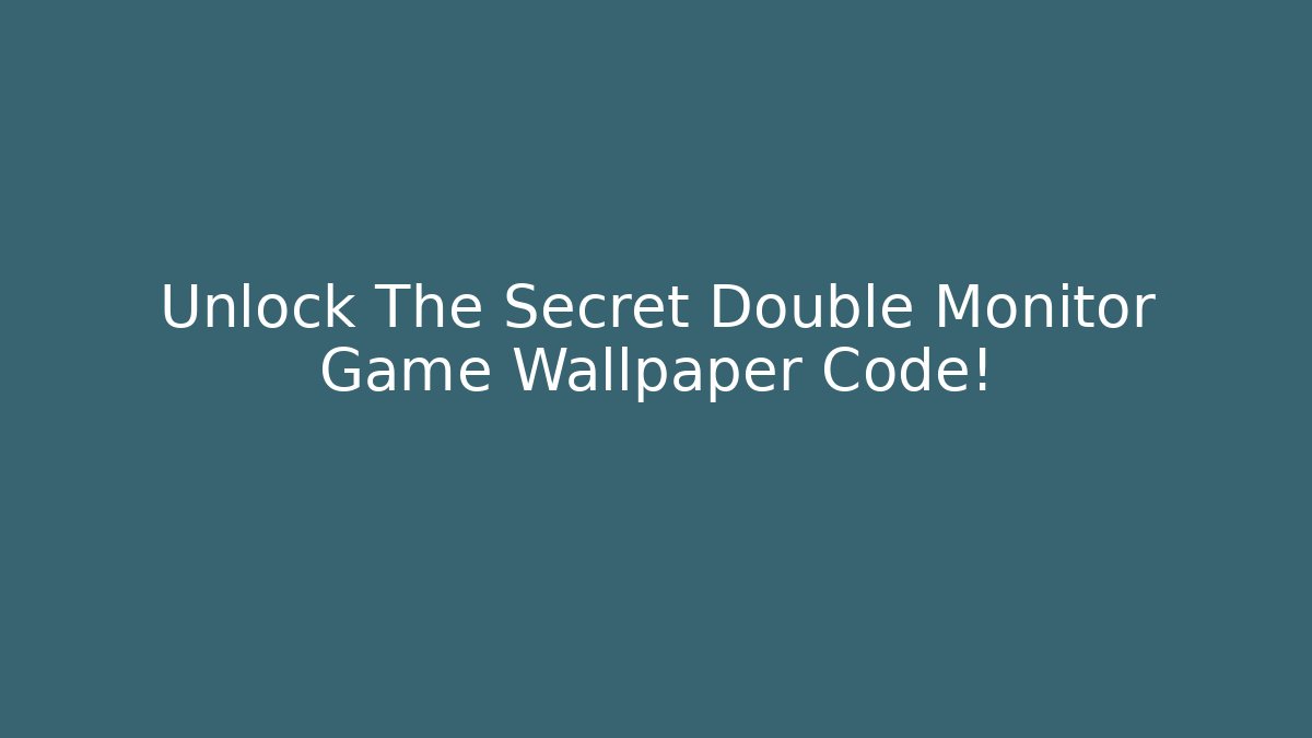 Unlock The Secret Double Monitor Game Wallpaper Code!