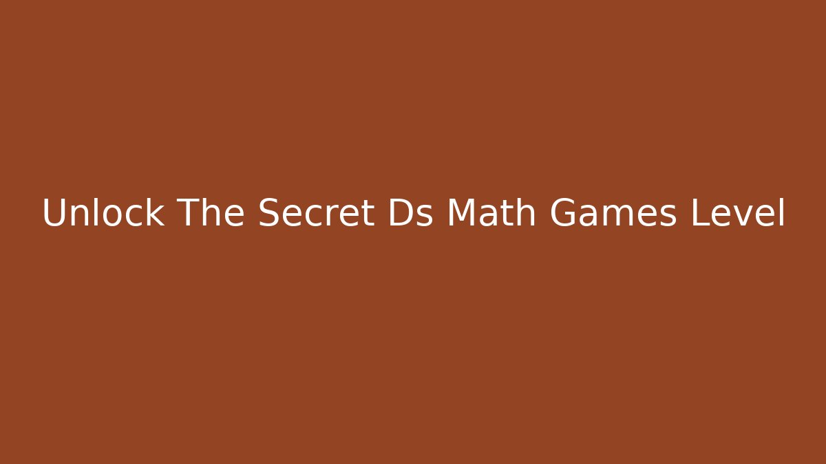 Unlock The Secret Ds Math Games Level