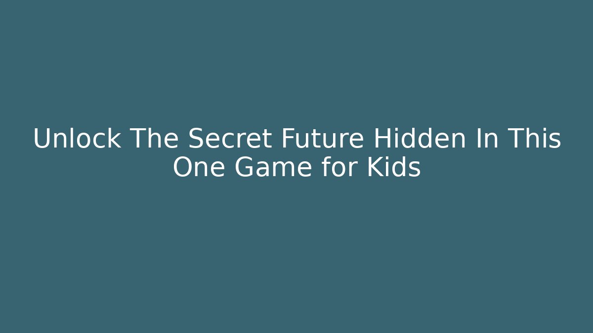 Unlock The Secret Future Hidden In This One Game for Kids