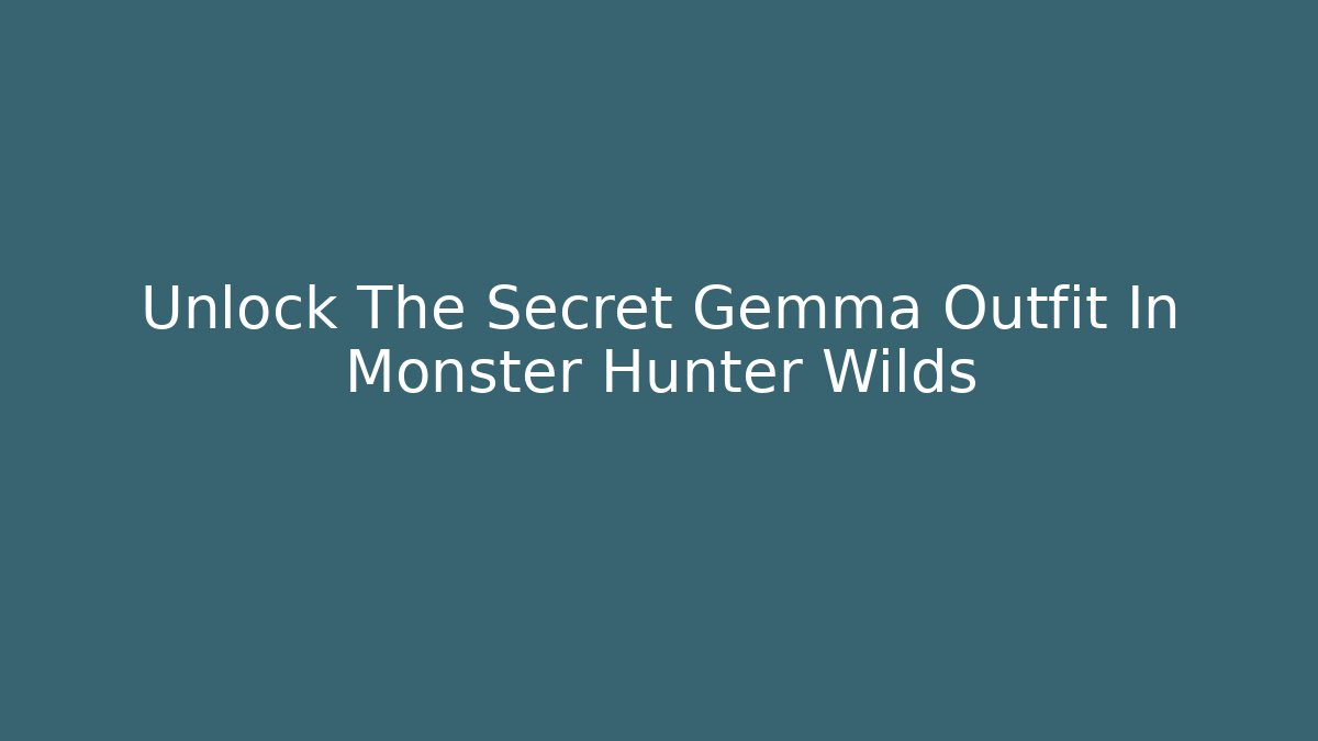 Unlock The Secret Gemma Outfit In Monster Hunter Wilds