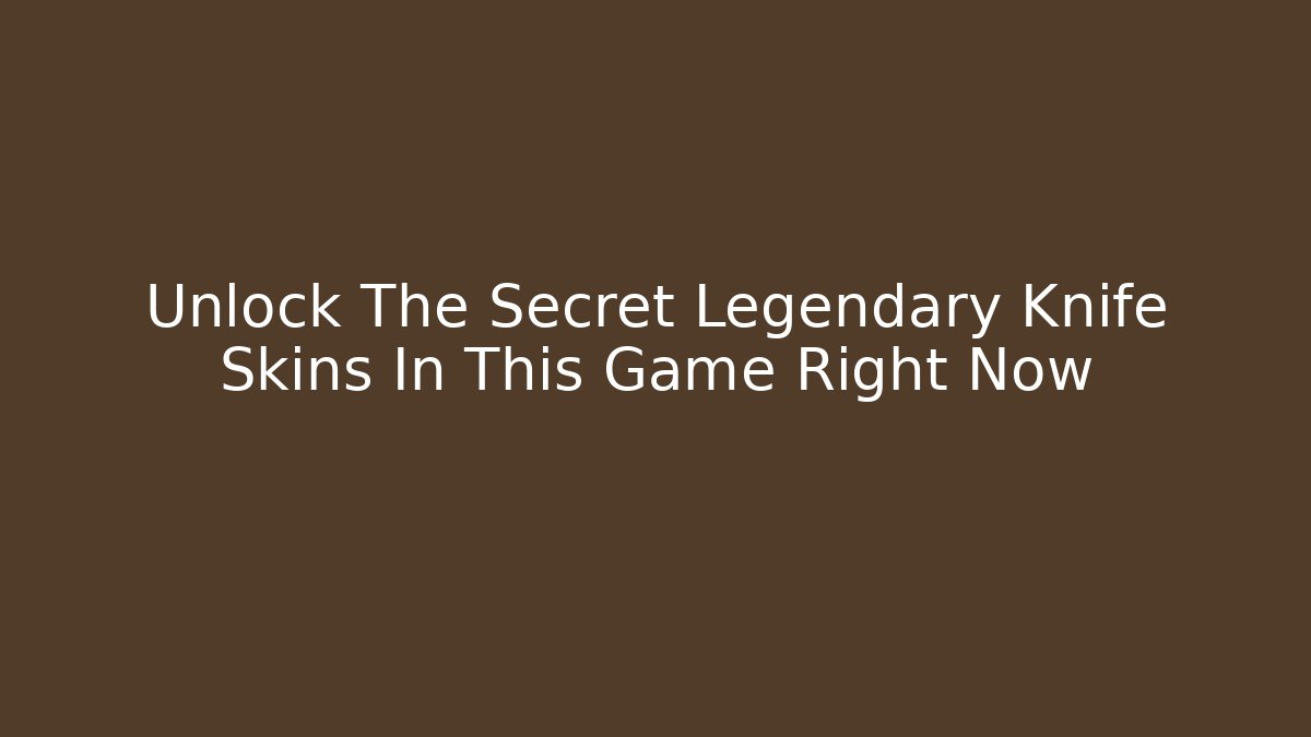 Unlock The Secret Legendary Knife Skins In This Game Right Now