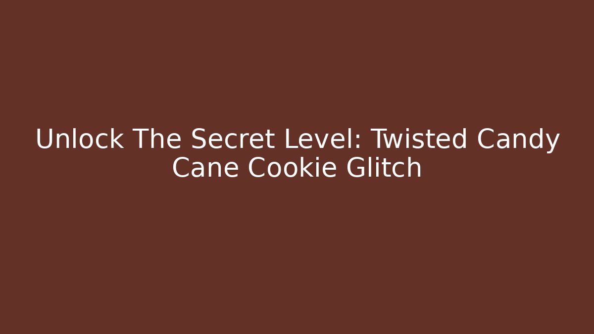 Unlock The Secret Level: Twisted Candy Cane Cookie Glitch