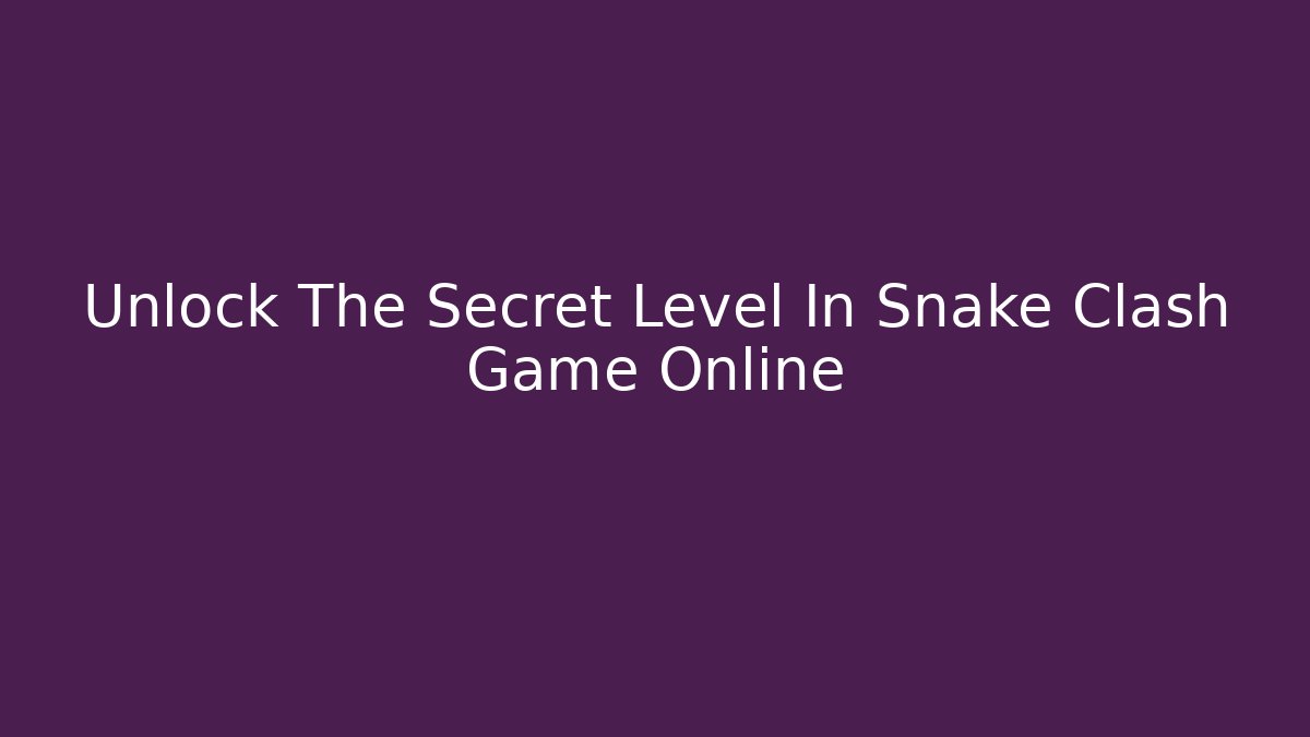 Unlock The Secret Level In Snake Clash Game Online - Felix Cat Insurance