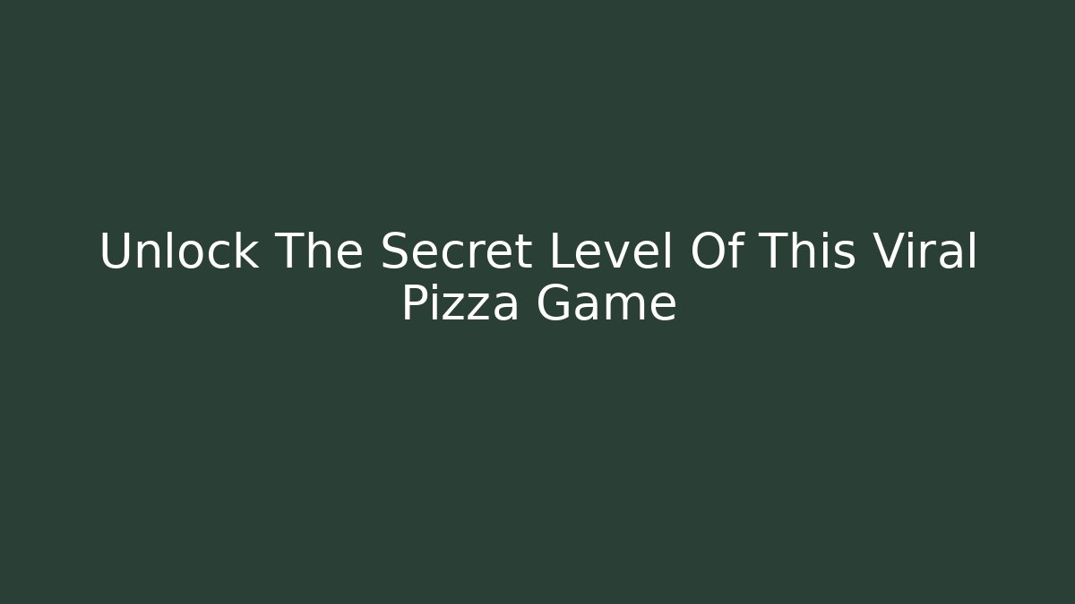Unlock The Secret Level Of This Viral Pizza Game