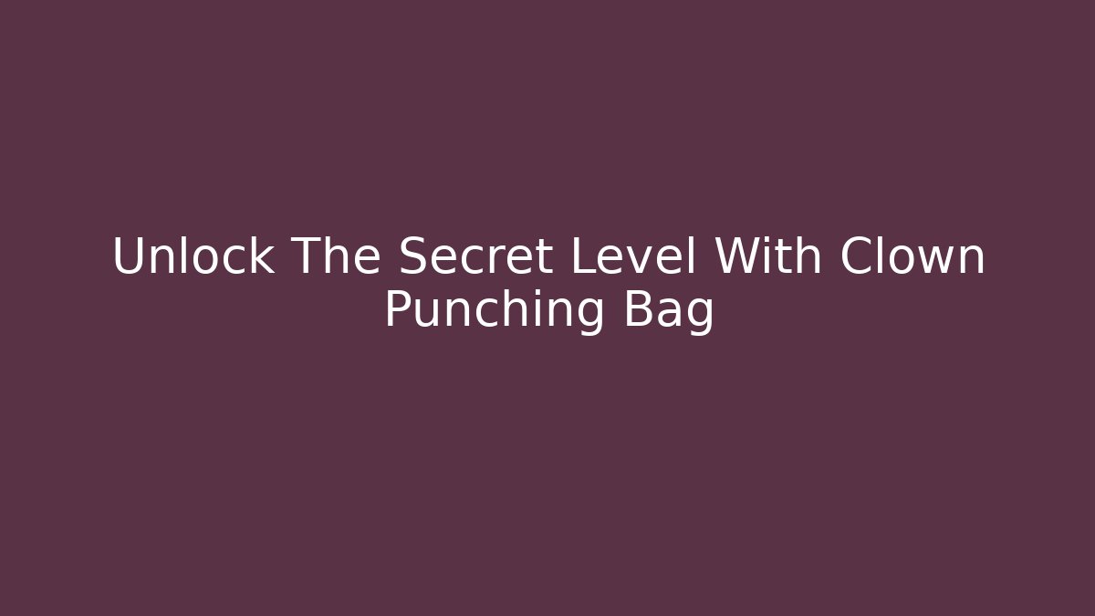 Unlock The Secret Level With Clown Punching Bag - Felix Cat Insurance