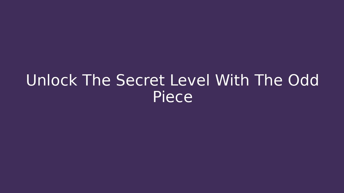 Unlock The Secret Level With The Odd Piece