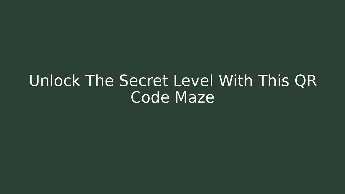 Unlock The Secret Level With This QR Code Maze