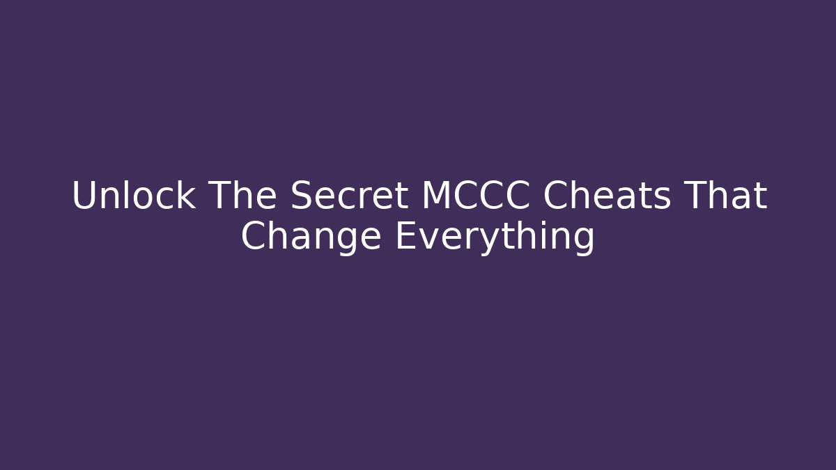 Unlock The Secret MCCC Cheats That Change Everything
