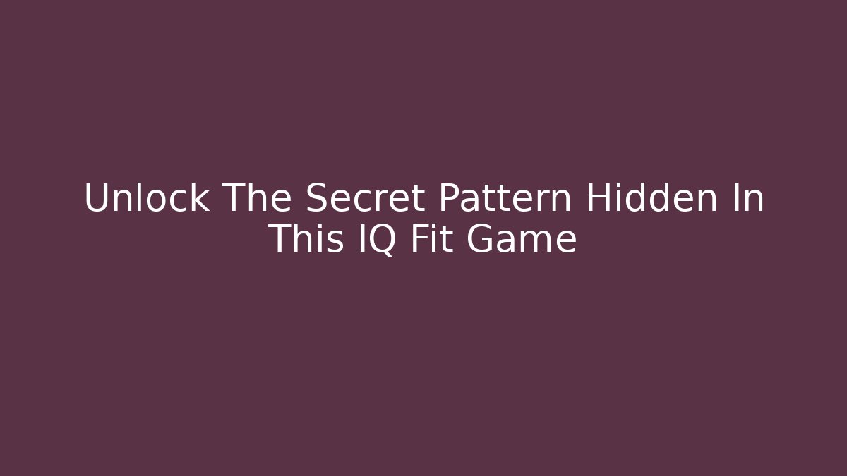 Unlock The Secret Pattern Hidden In This IQ Fit Game - Felix Cat Insurance