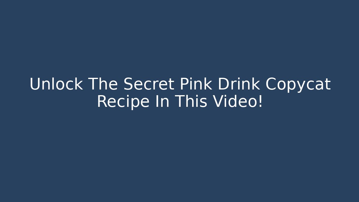 Unlock The Secret Pink Drink Copycat Recipe In This Video!
