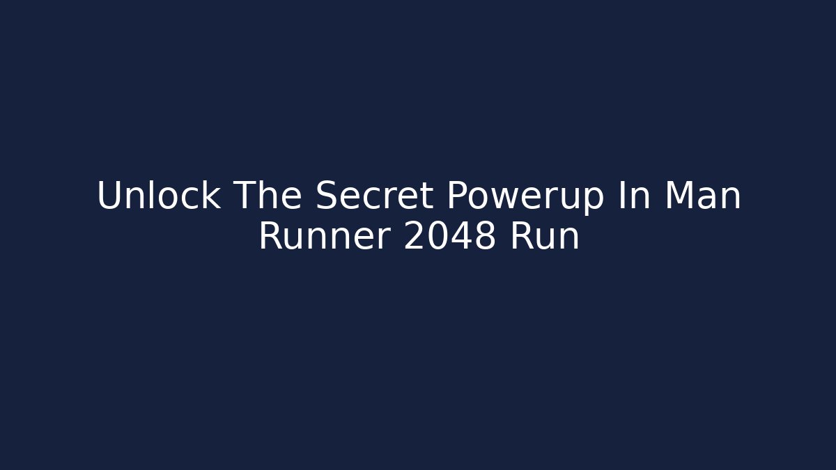 Unlock The Secret Powerup In Man Runner 2048 Run