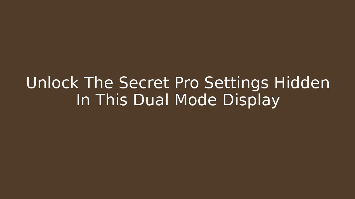 Unlock The Secret Pro Settings Hidden In This Dual Mode Display - Felix Cat Insurance