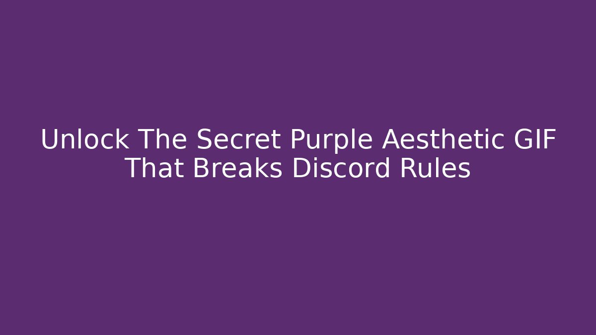 Unlock The Secret Purple Aesthetic GIF That Breaks Discord Rules